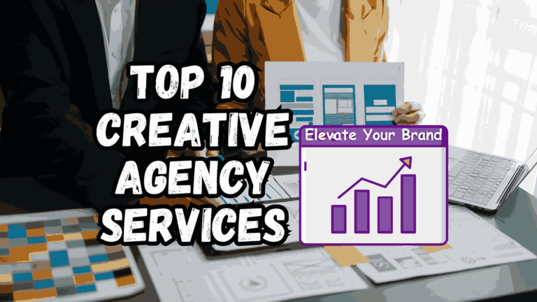 Top 10 Creative Agency Services to Elevate Your Brand