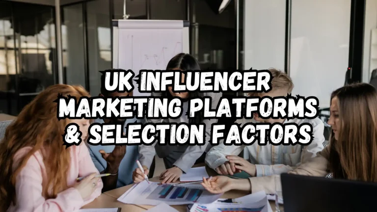 Top 7 UK Influencer Marketing Platforms And 8 Selection Factors