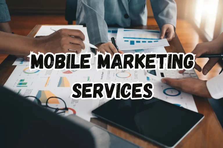 Top 4 Mobile Marketing Services for Maximizing Business Impact